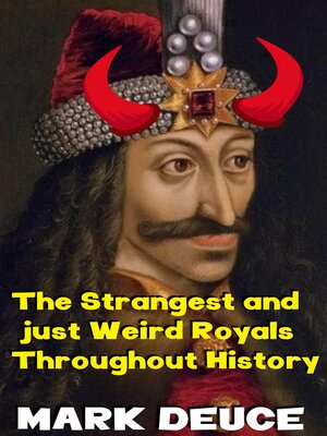 cover image of The strangest and Just Weird Royals Throughout History